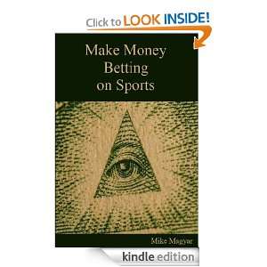 Make Money Betting on Sports Mike Magyar  Kindle Store