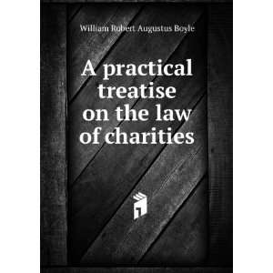  Treatise On the Law of Charities: William Robert Augustus Boyle: Books
