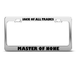 Jack Of All Trades Master Of None Humor license plate frame Stainless