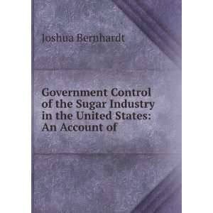 Government Control of the Sugar Industry in the United States An 