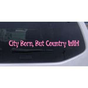 8in X 0.9in Pink    City Born But Country Wild Car Window Wall Laptop 
