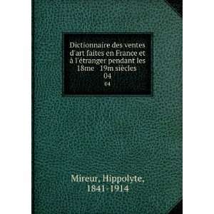   les 18me & 19m siÃ¨cles . 04 Hippolyte, 1841 1914 Mireur Books