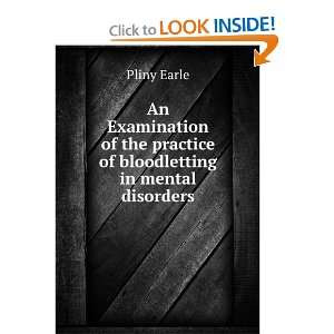   the practice of bloodletting in mental disorders Pliny Earle Books