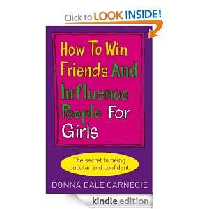 How to Win Friends and Influence People for Girls: Donna Dale Carnegie 