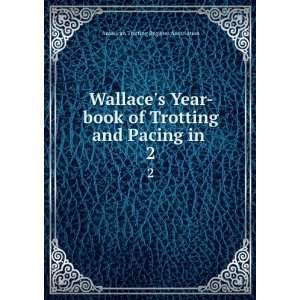  Wallaces Year book of Trotting and Pacing in . 2 