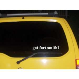  got fort smith? Funny decal sticker Brand New!: Everything 
