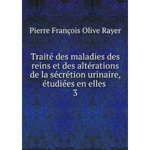   , Ã©tudiÃ©es en elles . 3: Pierre FranÃ§ois Olive Rayer: Books