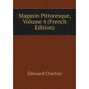   Pittoresque, Volume 4 (French Edition) Ã?douard Charton Books