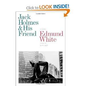   Jack Holmes and His Friend A Novel [Hardcover] Edmund White Books