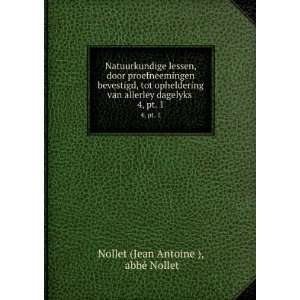   dagelyks . 4, pt. 1: abbÃ© Nollet Nollet (Jean Antoine ): Books