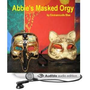   Abbies Masked Orgy (Audible Audio Edition): Emmannuelle Blue: Books