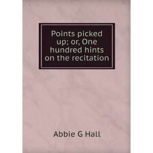   up; or, One hundred hints on the recitation Abbie G Hall Books