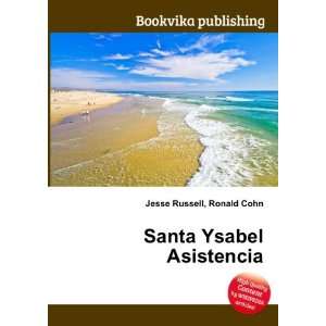  Santa Ysabel Asistencia: Ronald Cohn Jesse Russell: Books
