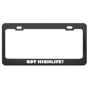 Got Highlife? Music Musical Instrument Black Metal License Plate Frame 