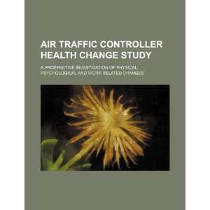  Air traffic controller health change study: a prospective 