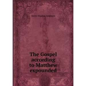   The Gospel according to Matthew expounded: Henry Thomas Adamson: Books