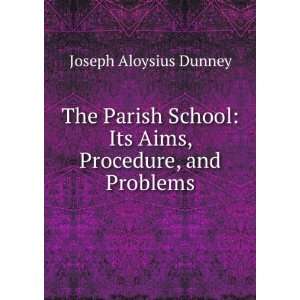   : Its Aims, Procedure, and Problems: Joseph Aloysius Dunney: Books