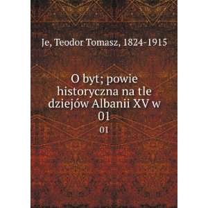   na tle dziejÃ³w Albanii XV w. 01 Teodor Tomasz, 1824 1915 Je Books