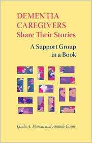 Dementia Caregivers Share Their Stories A Support Group in a Book 