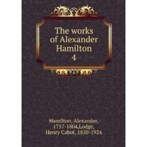   Alexander, 1757 1804,Lodge, Henry Cabot, 1850 1924 Hamilton Books