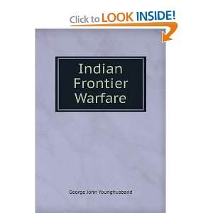  Indian Frontier Warfare George John Younghusband Books