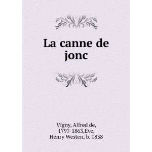   de jonc: Alfred de, 1797 1863,Eve, Henry Westen, b. 1838 Vigny: Books