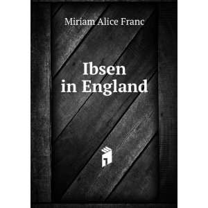  Ibsen in England: Miriam Alice Franc: Books