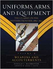Uniforms, Arms, and Equipment The U. S. Army on the Western Frontier 