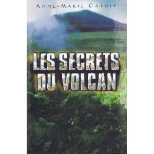 Les secrets du volcan: Anne Marie Catois:  Books