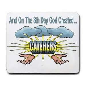  And On The 8th Day God Created CATERERS Mousepad