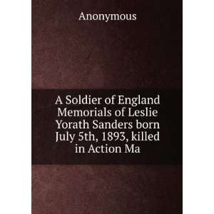  A Soldier of England Memorials of Leslie Yorath Sanders 
