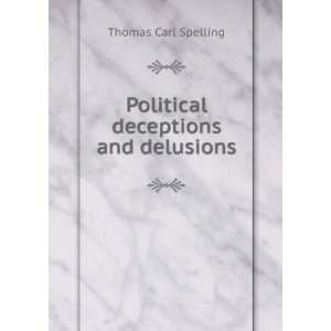    Political deceptions and delusions Thomas Carl Spelling Books
