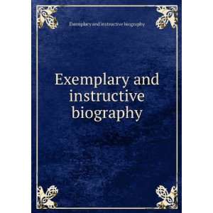   and instructive biography: Exemplary And Instructive Biography: Books