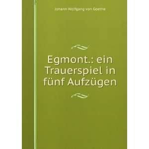   Trauerspiel in fÃ¼nf AufzÃ¼gen Johann Wolfgang von Goethe Books
