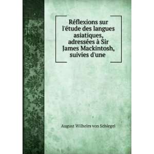   James Mackintosh, suivies dune .: August Wilhelm von Schlegel: Books