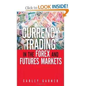  Currency Trading in the Forex and Futures Markets 