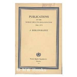   World Health Organization 1968 1972; a Bibliography World Health