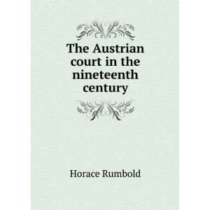   : The Austrian court in the nineteenth century: Horace Rumbold: Books