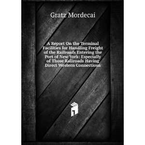   Raliroads Having Direct Western Connections: Gratz Mordecai: Books