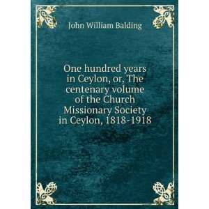   Missionary Society in Ceylon, 1818 1918 John William Balding Books
