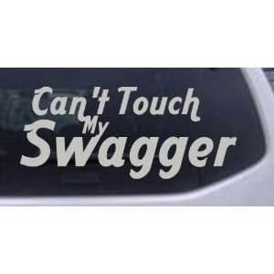 Silver 24in X 10.0in    Cant Touch my Swagger Funny Car Window Wall 