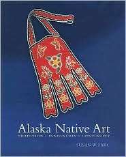 Alaska Native Art Tradition, Innovation, Continuity, (1889963828 