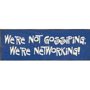  Were Not Gossiping; Were Networking Wooden Sign