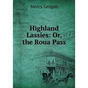 Highland Lassies Or, the Roua Pass Mercy Grogan  Books