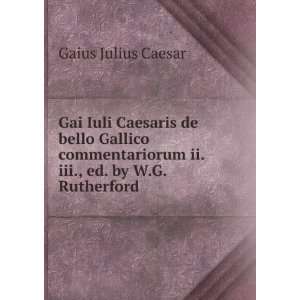  Gai Iuli Caesaris de bello Gallico commentariorum ii. iii 