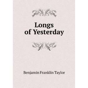  Longs of Yesterday Benjamin Franklin Taylor Books