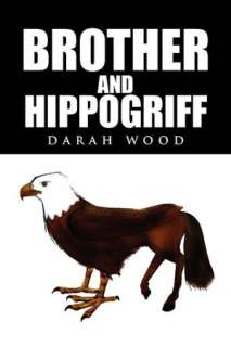 BARNES & NOBLE  Brother And Hippogriff by Darah Wood, Xlibris 
