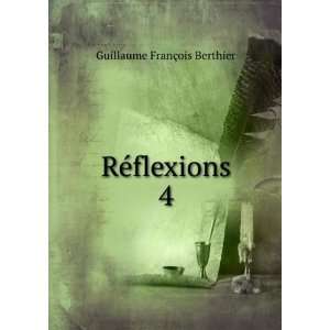  RÃ©flexions. 4 Guillaume FranÃ§ois Berthier Books