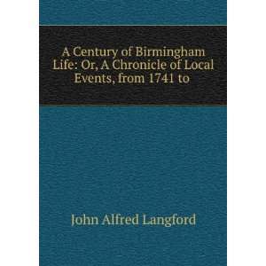  A Century of Birmingham Life Or, A Chronicle of Local 