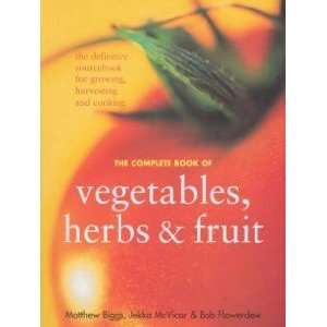   The Complete Book of Vegetables, Herbs and Fruit: Matthew Biggs: Books